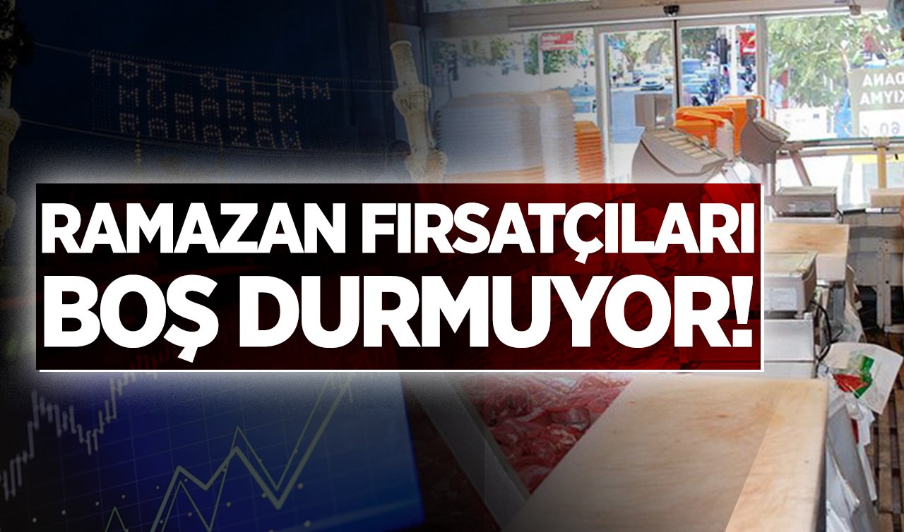 Ramazan fırsatçıları boş durmuyor