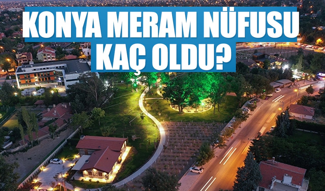 2025 nüfus verileri açıklandı: Konya Meram nüfusu kaç oldu?