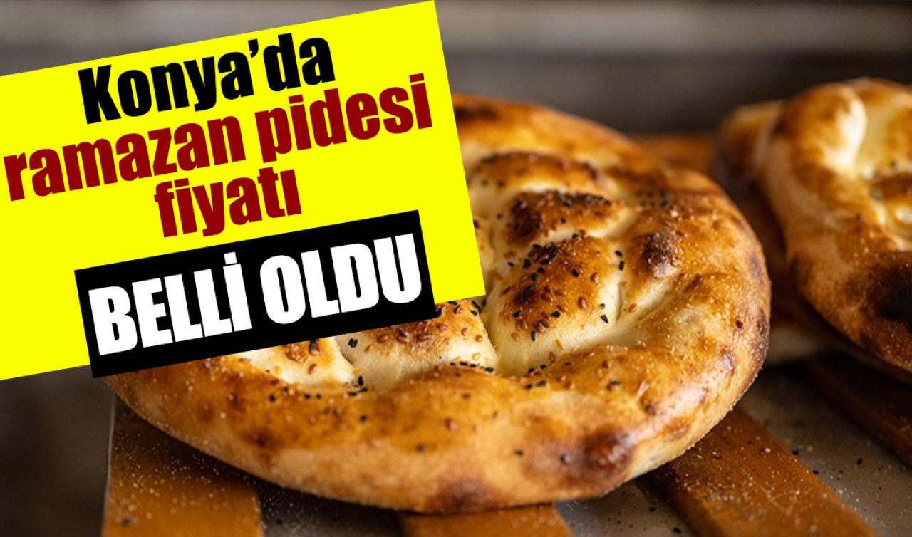 Konya’da ramazan pidesi fiyatı belli oldu 