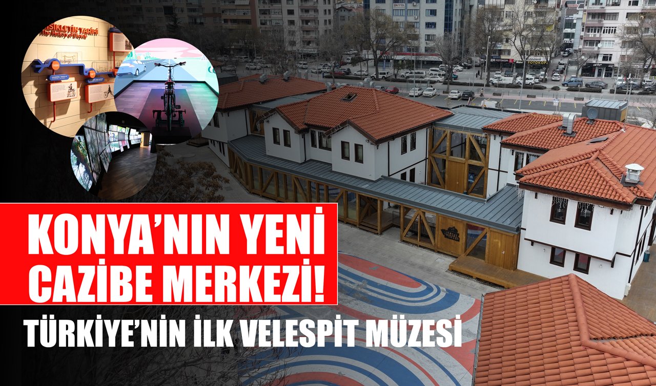 Konya’nın yeni cazibe merkezi! Türkiye’nin ilk Velespit Müzesi 