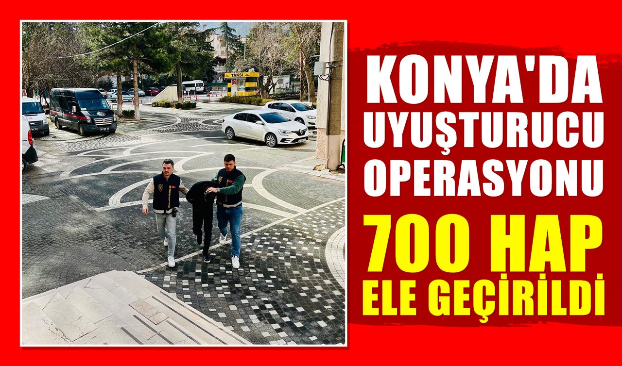 Konya’da uyuşturucu operasyonu: 700 hap ele geçirildi