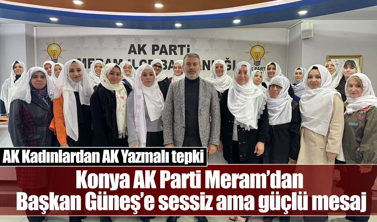 Konya AK Parti Meram’dan Başkan Güneş’e sessiz ama güçlü mesaj