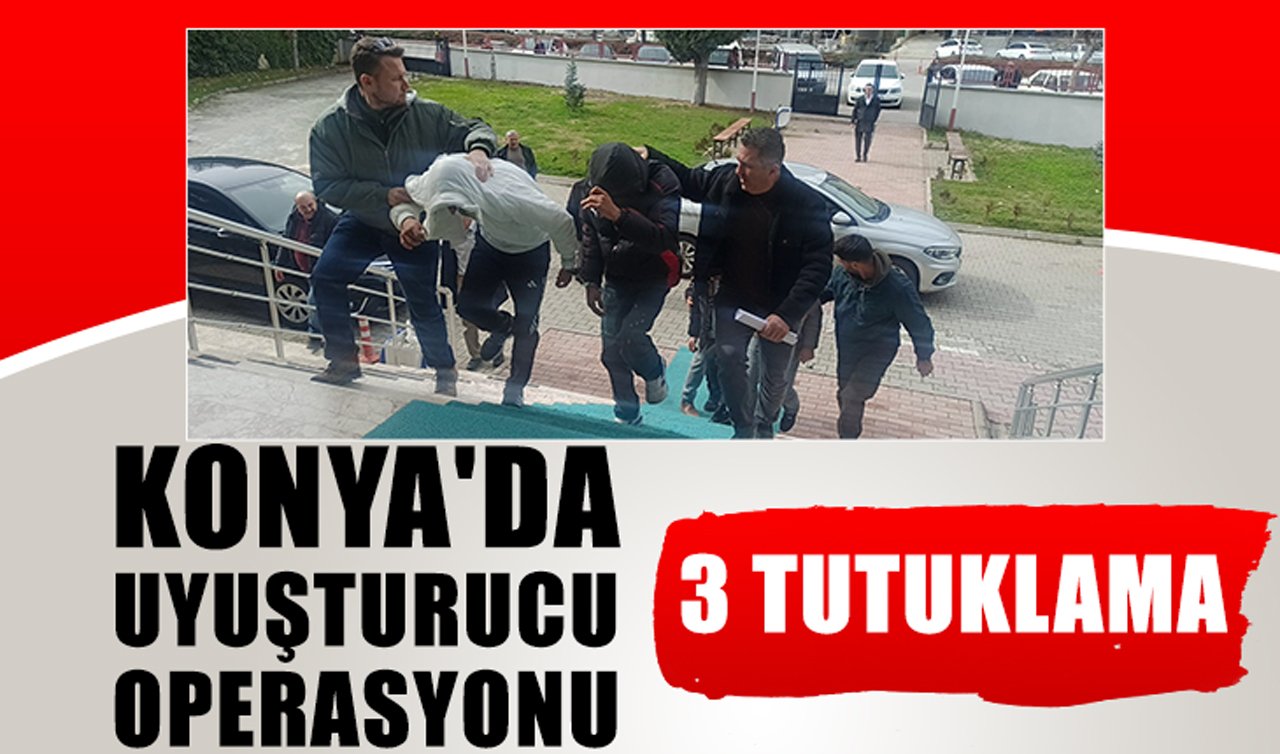 Konya’da uyuşturucu operasyonu: 3 tutuklama