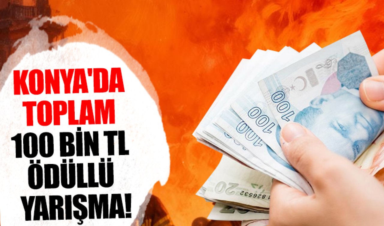 Konya’da toplam 100 bin TL ödüllü yarışma! (Tıkla-Başvur)