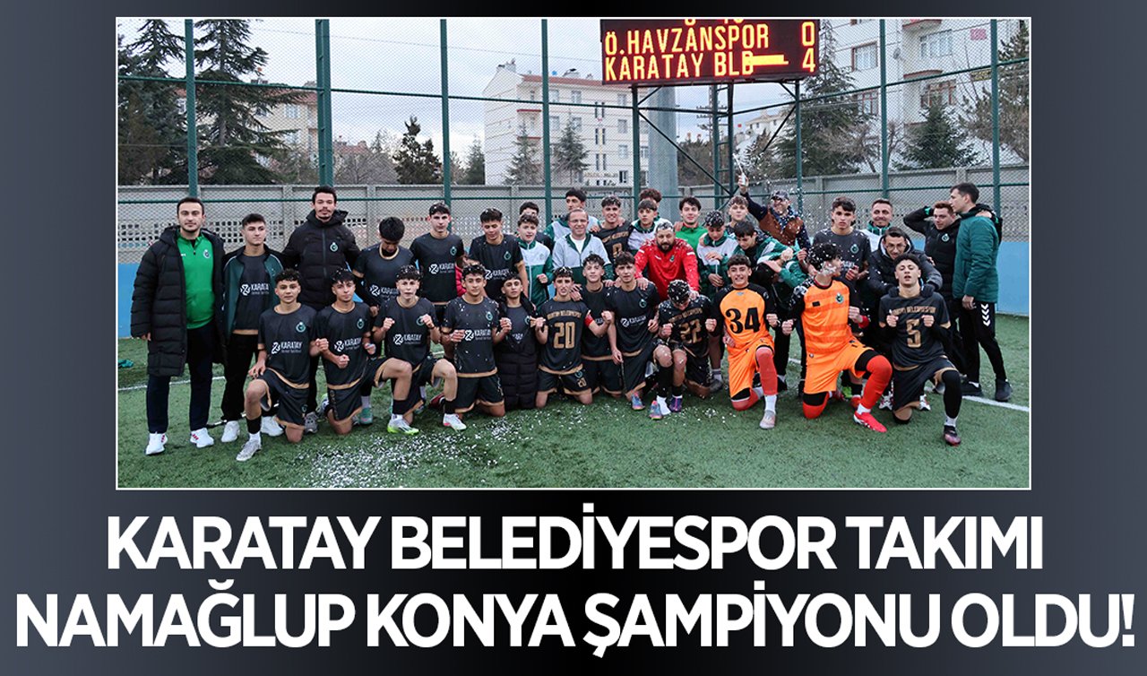 Karatay Belediyespor takımı namağlup Konya Şampiyonu oldu!