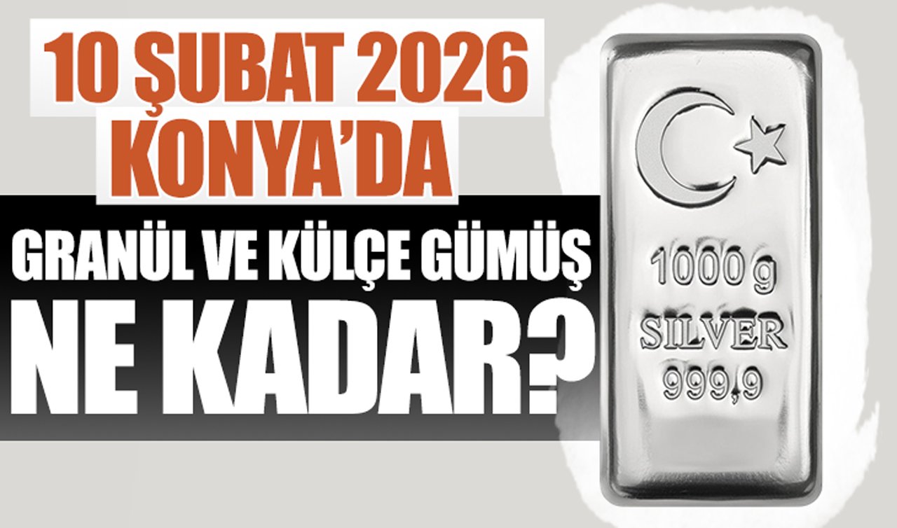 CANLI GÜMÜŞ FİYATLARI | Bugün Konya’da gümüş fiyatları: 10 Şubat 2026 Konya’da granül ve külçe gümüş ne kadar? Gümüş yükselişte mi?