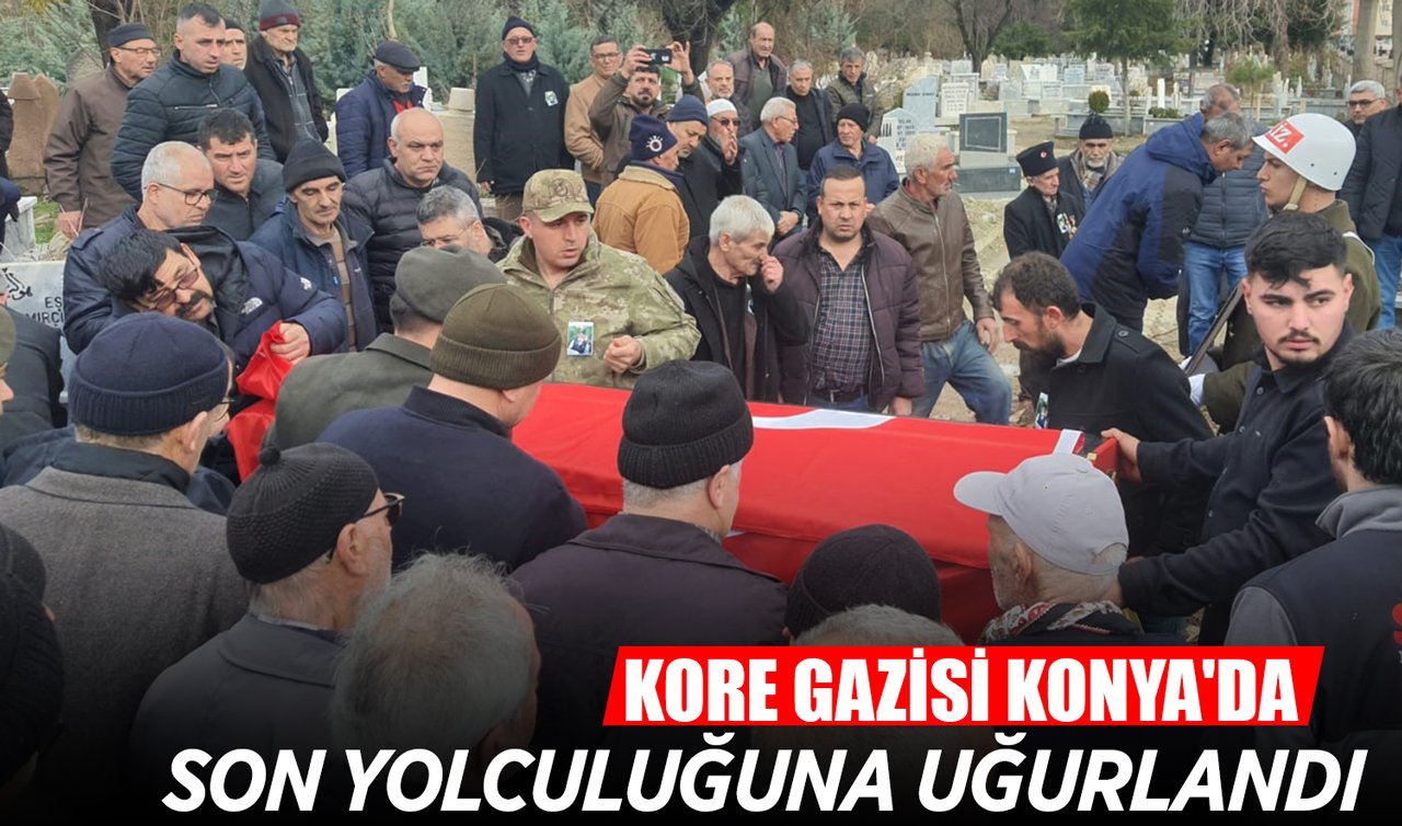 Kore Gazisi Konya’da son yolculuğuna uğurlandı