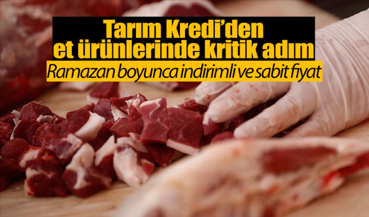  Tarım Kredi’den et ürünlerinde kritik adım: Ramazan boyunca indirimli ve sabit fiyat