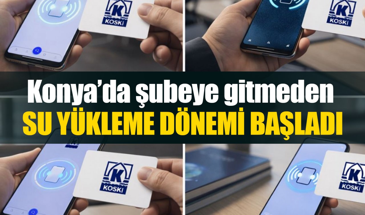 Konya’da şubeye gitmeden su yükleme dönemi başladı