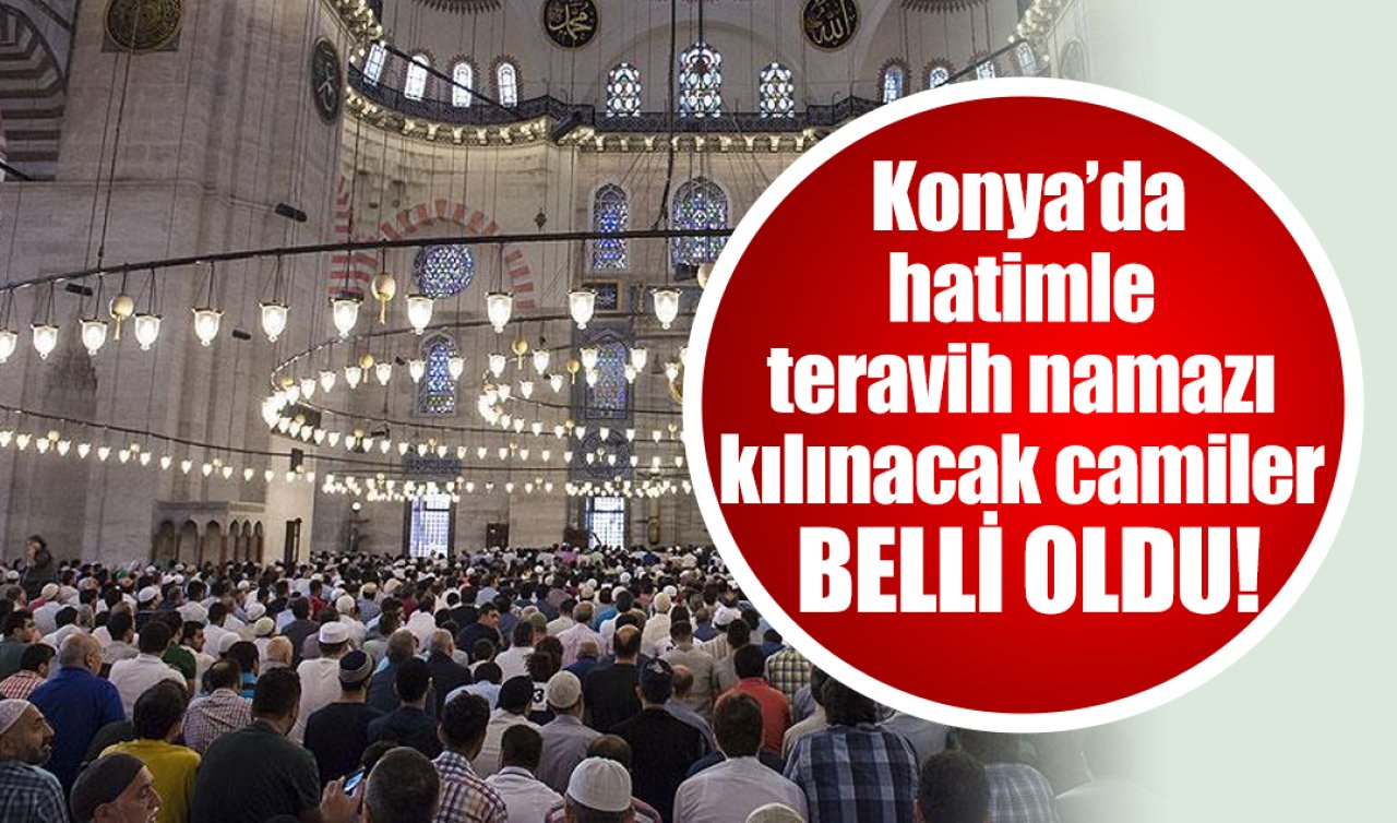 Konya’da hatimle teravih namazı kılınacak camiler belli oldu!