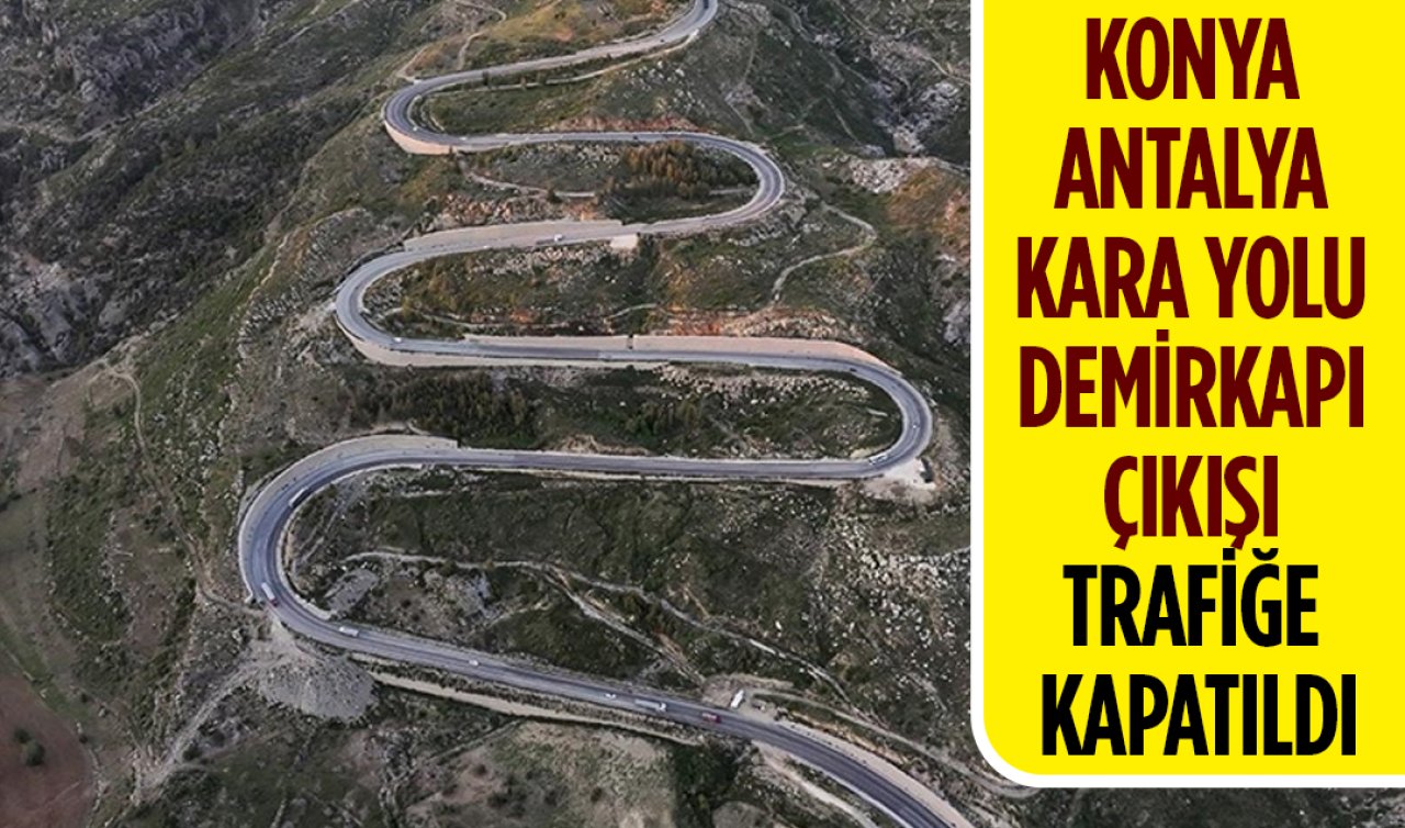 Konya-Antalya yolu kapatıldı! 