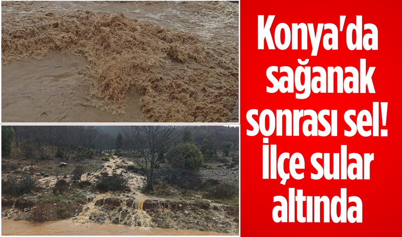 Konya’da sağanak sonrası sel! İlçe sular altında 