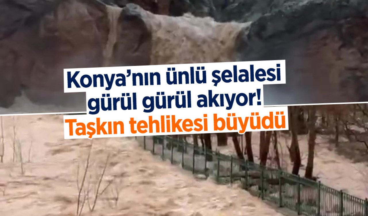 Konya’nın ünlü şelalesi gürül gürül akıyor! Taşkın tehlikesi büyüdü 