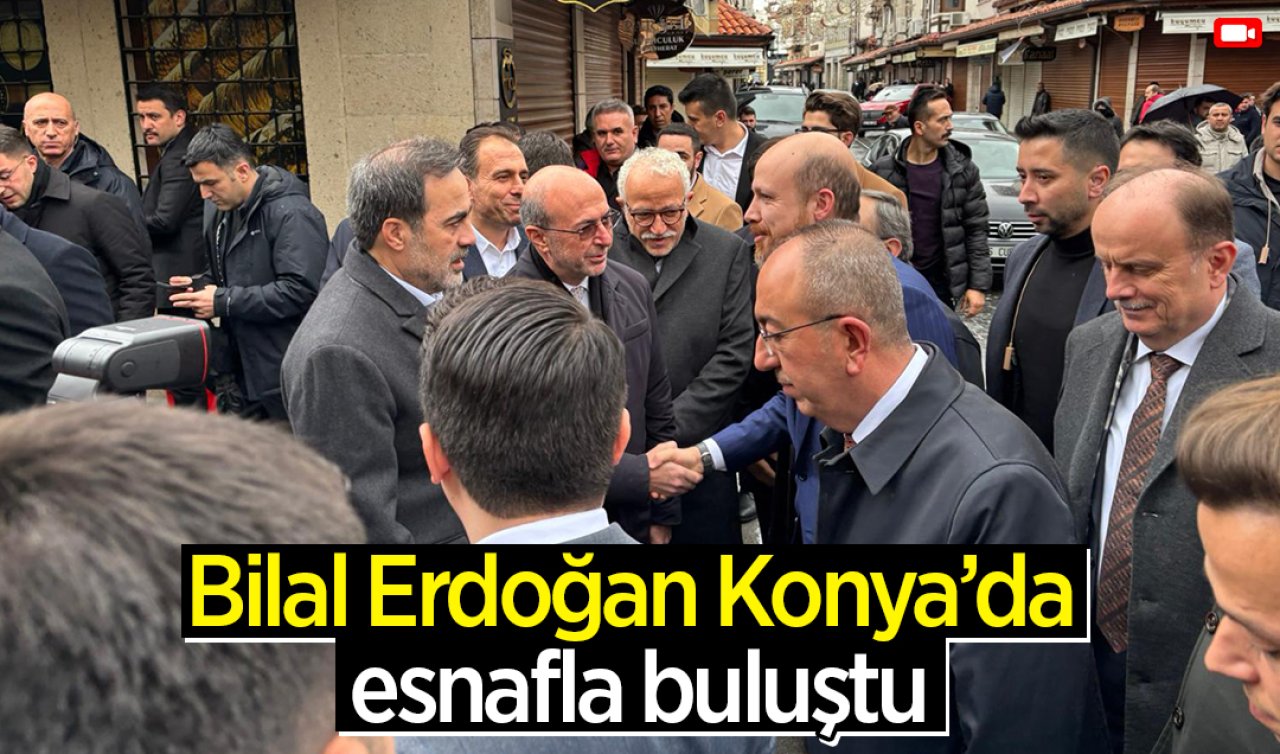Bilal Erdoğan Konya’da esnafla buluştu