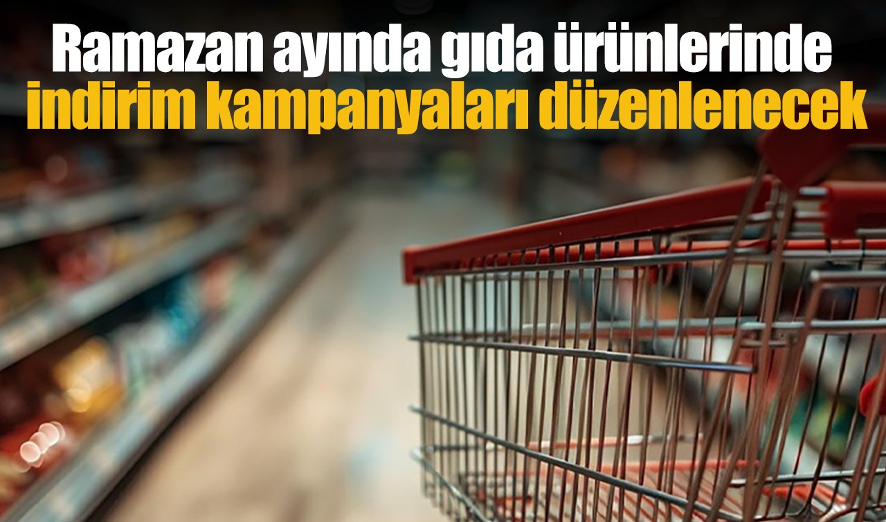 Ramazan ayında gıda ürünlerinde indirim kampanyaları düzenlenecek