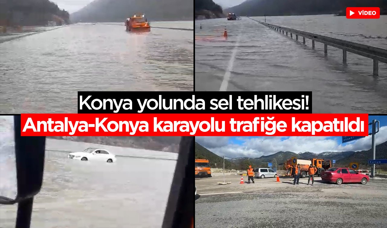 Konya yolunda sel tehlikesi! Antalya-Konya karayolu trafiğe kapatıldı