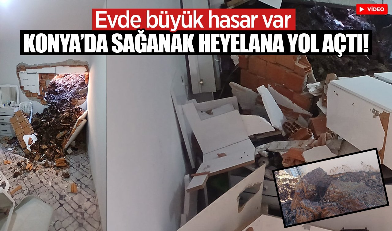 Konya’da sağanak heyelana yol açtı! Evde büyük hasar var