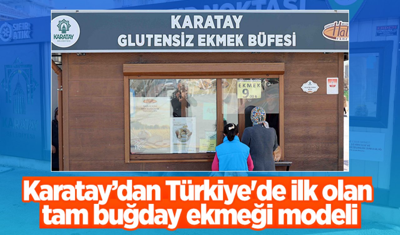 Karatay’dan Türkiye’de ilk olan tam buğday ekmeği modeli