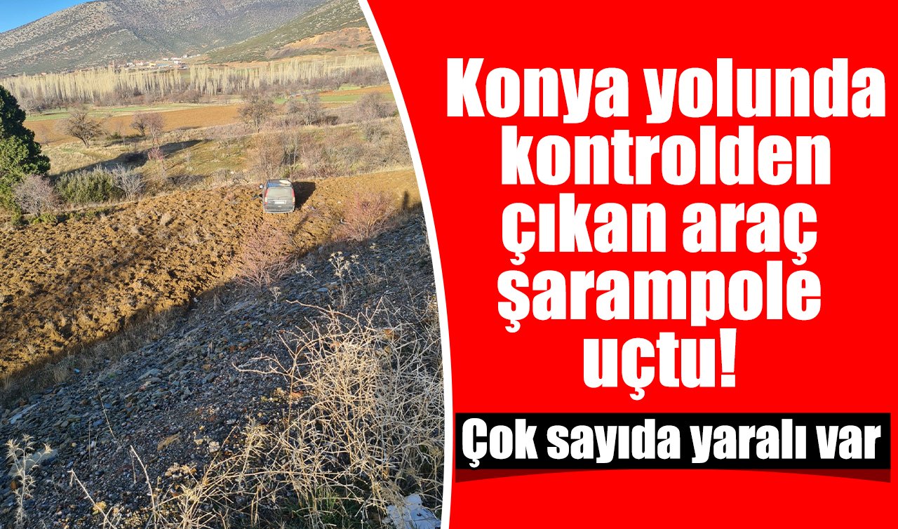 Konya yolunda kontrolden çıkan araç şarampole uçtu: Çok sayıda yaralı var