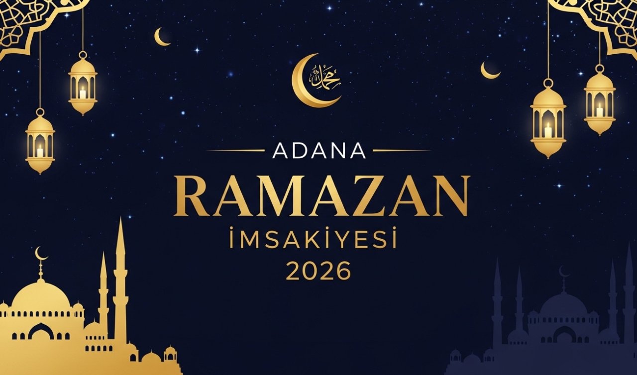 Adana Ramazan İmsakiyesi 2026: Adana’da ilk sahur ve ilk oruç ne zaman, saat kaçta?