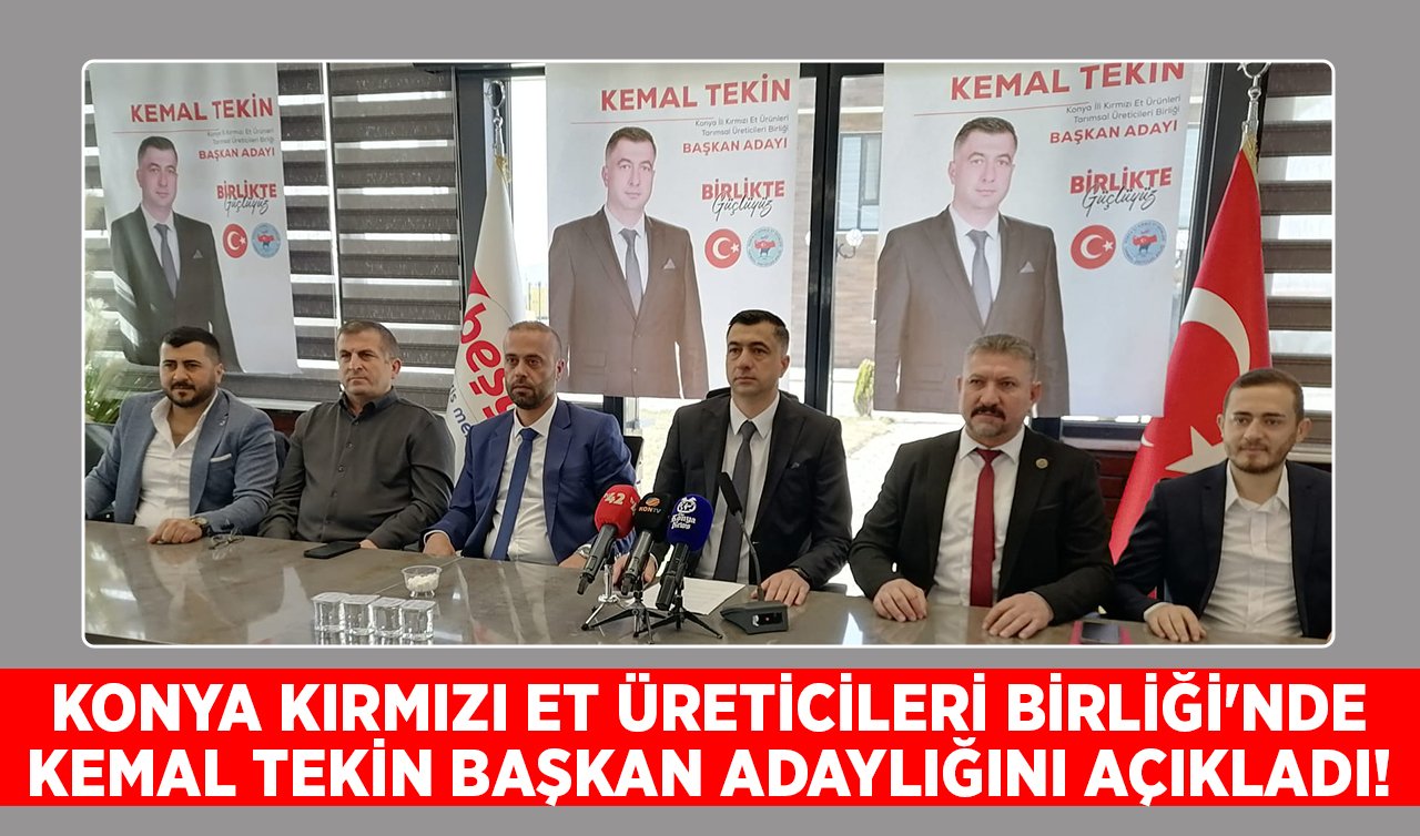 Konya Kırmızı Et Üreticileri Birliği’nde Kemal Tekin başkan adaylığını açıkladı!