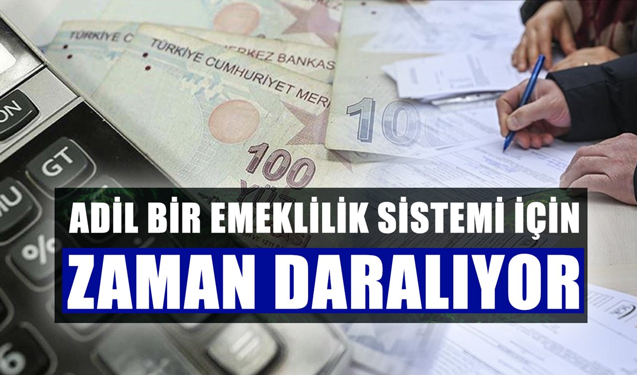 Adil Bir Emeklilik Sistemi İçin Zaman Daralıyor