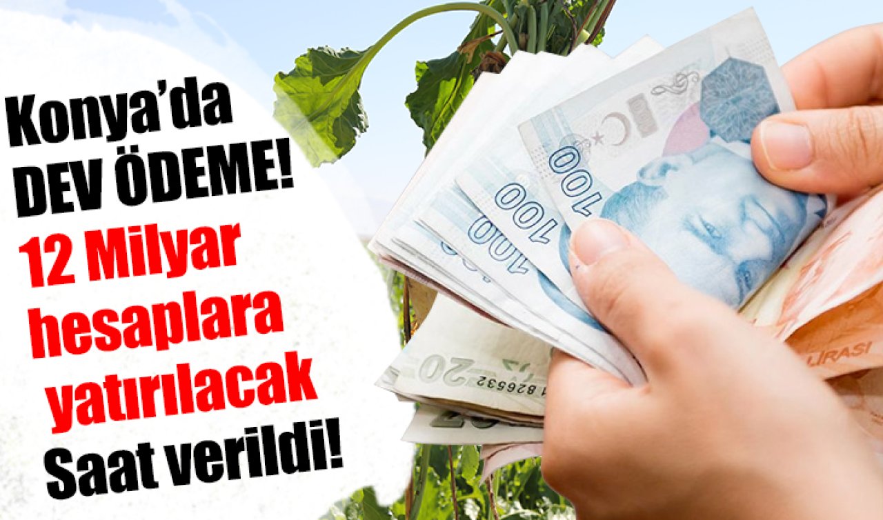 Konya’da DEV ÖDEME! 12 Milyar hesaplara yatırılacak: Saat verildi!