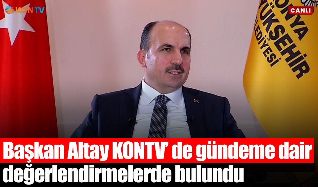 Başkan Altay KONTV’ de gündeme dair değerlendirmelerde bulundu