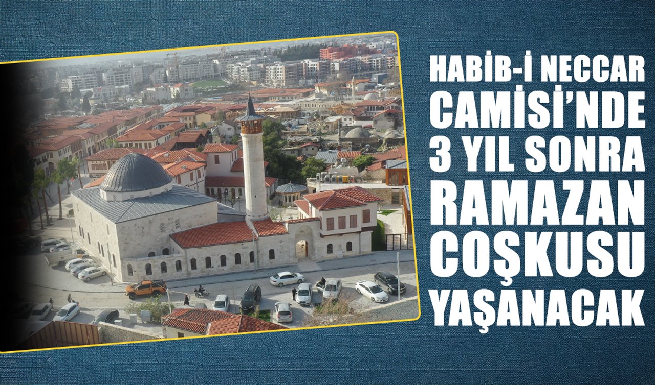Habib-i Neccar Camisi’nde 3 yıl sonra ramazan coşkusu yaşanacak