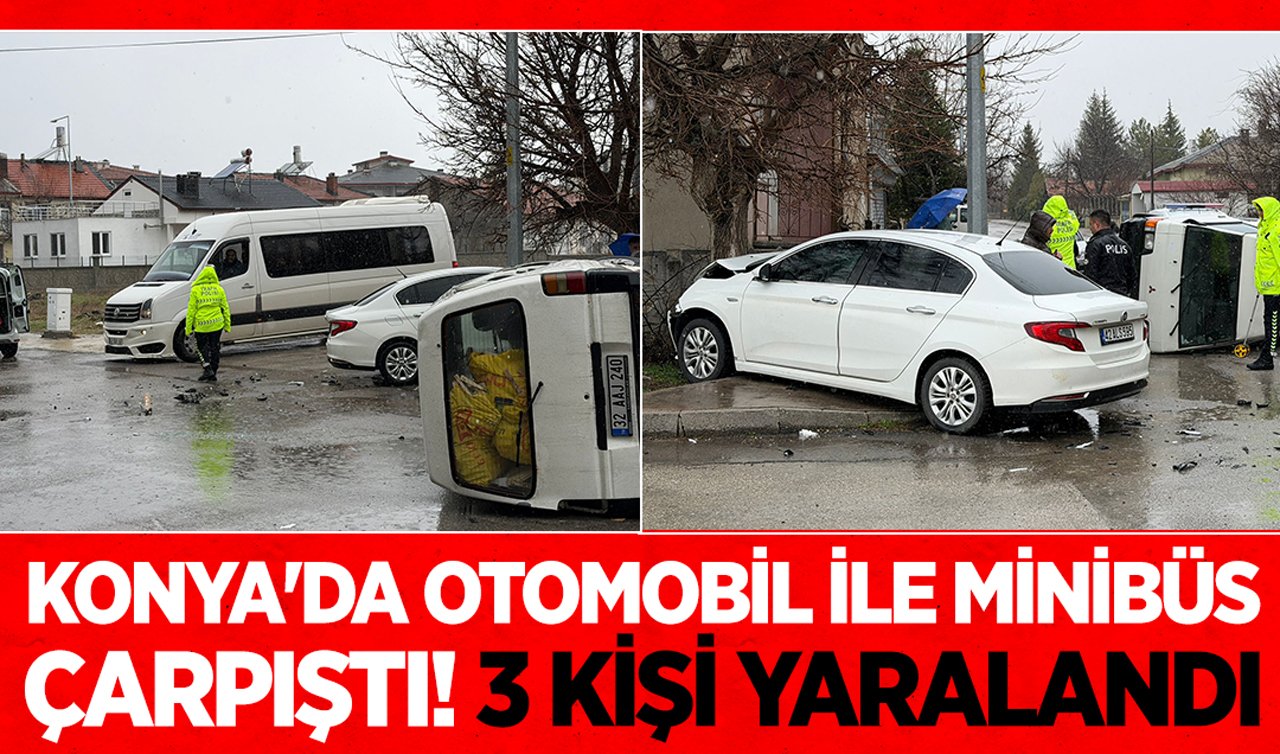 Konya’da otomobil ile minibüs çarpıştı: 3 kişi yaralandı