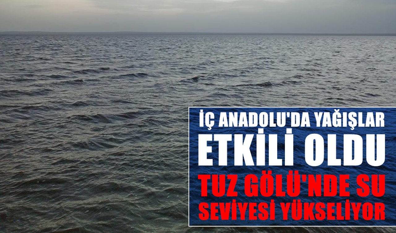 İç Anadolu’da yağışlar etkili oldu: Tuz Gölü’nde su seviyesi yükseliyor