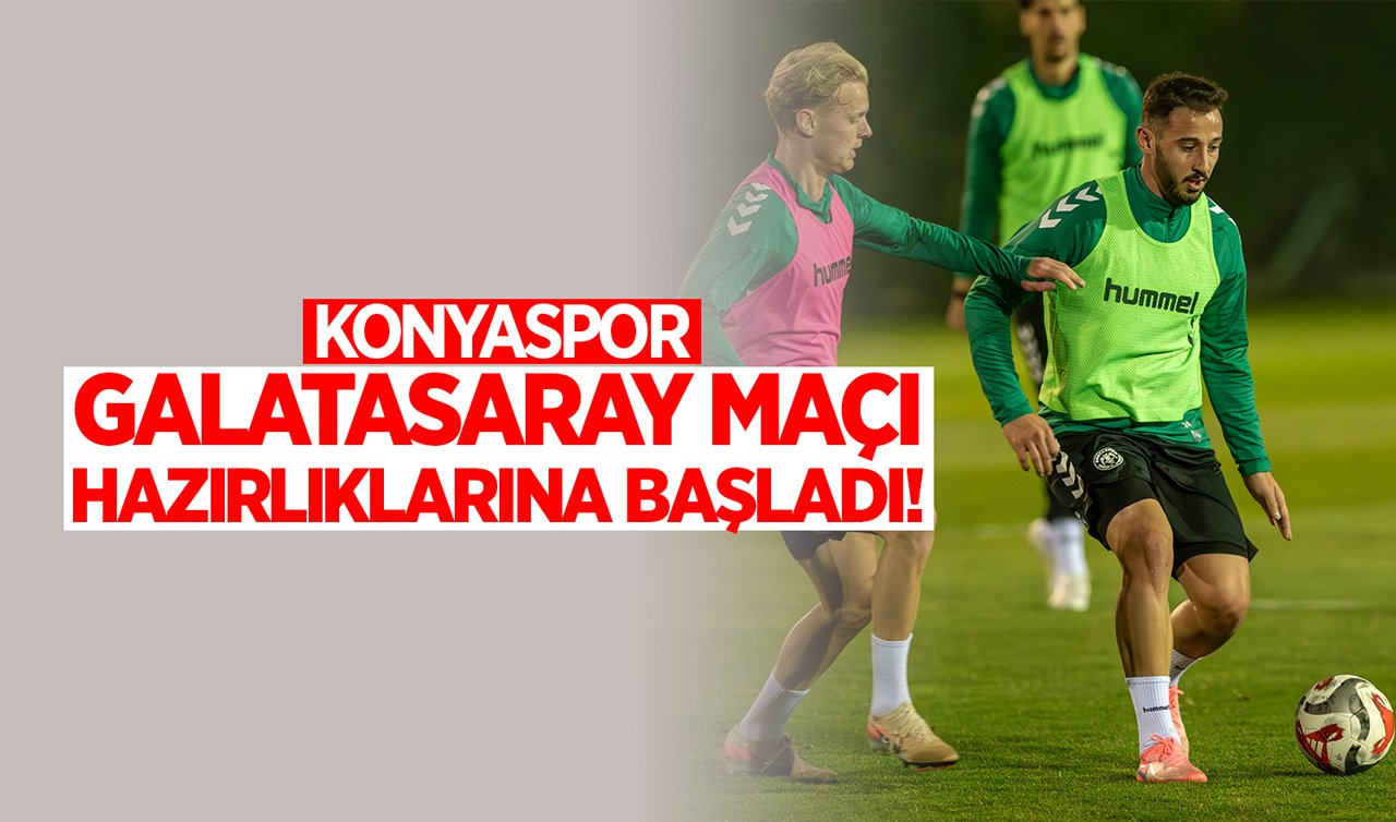 Konyaspor Galatasaray maçı hazırlıklarına başladı: Kritik maç ne zaman?