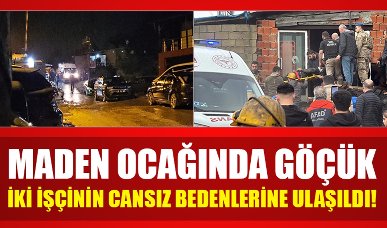 Maden ocağında göçük: İki işçinin cansız bedenlerine ulaşıldı!