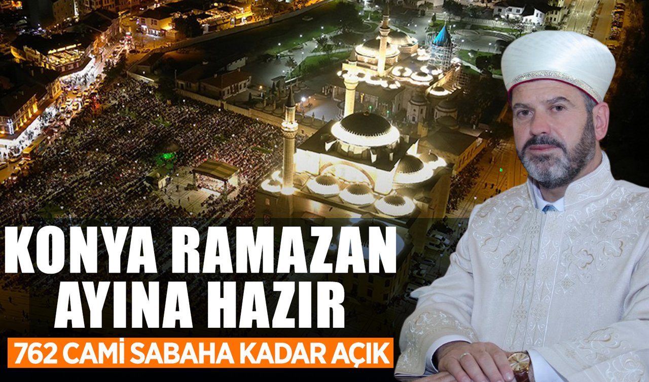 Konya Ramazan ayına hazır: 762 cami sabaha kadar açık!
