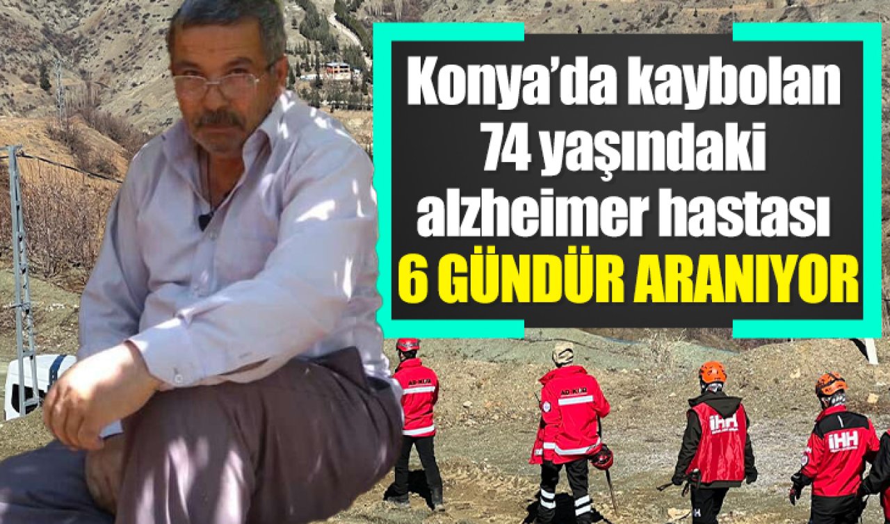 Konya’da kaybolan 74 yaşındaki alzheimer hastası 6 gündür aranıyor