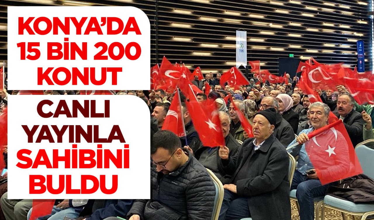 Konya’da 15 bin 200 konut canlı yayınla sahibini buldu! Konya TOKİ kura isim sorgulama