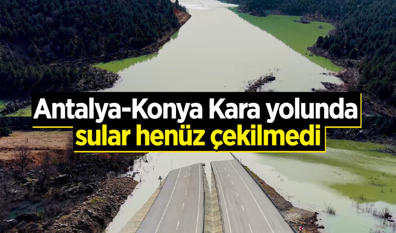 Yağmur ve sel suları kapatmıştı: Antalya-Konya Kara yolunda sular henüz çekilmedi