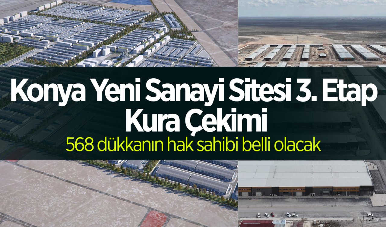 Konya Yeni Sanayi Sitesi 3. Etap Kura Çekimi: 568 dükkanın hak sahibi belli oluyor