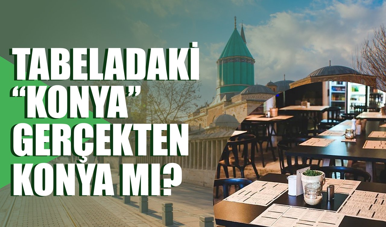 Tabeladaki “Konya’’ Gerçekten Konya mı?