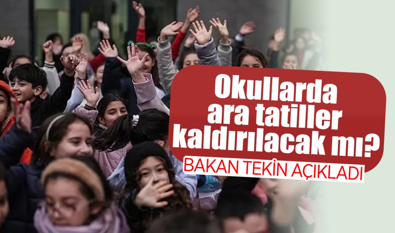 Milli Eğitim Bakanı Yusuf Tekin “Okullarda ara tatiller kaldırılacak mı?’’ sorusuna yanıt verdi