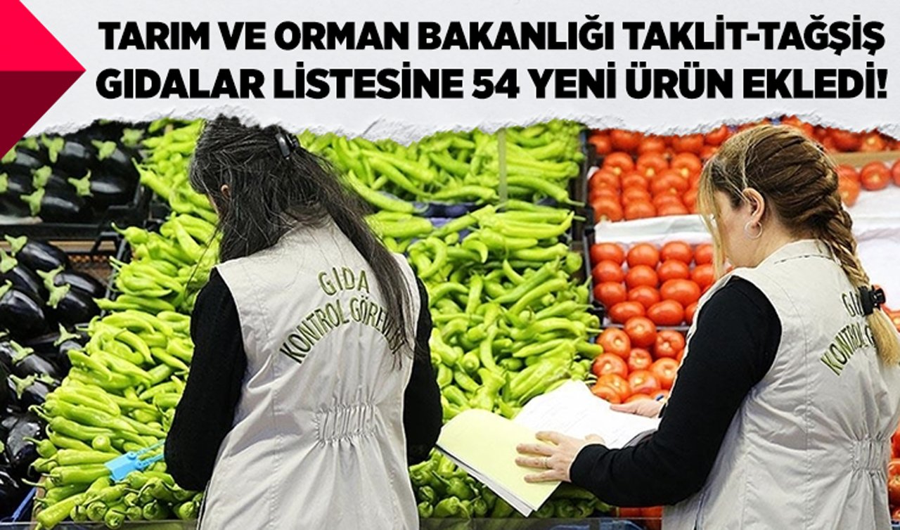 Tarım ve Orman Bakanlığı Taklit-Tağşiş gıdalar listesine 54 yeni ürün ekledi!