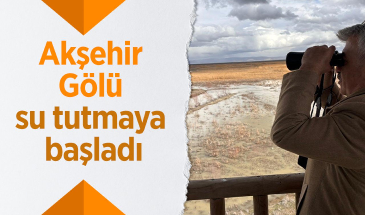 Akşehir Gölü su tutmaya başladı