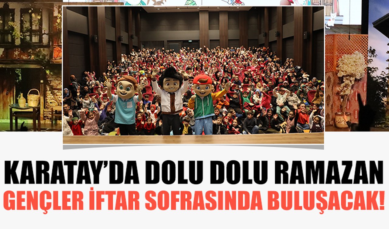 Karatay’da dolu dolu Ramazan: Gençler iftar sofrasında buluşacak!