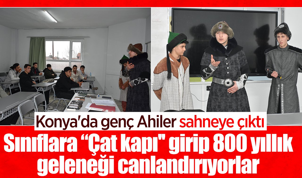 Konya’da genç Ahiler sahneye çıktı: Sınıflara “Çat kapı’’ girip 800 yıllık geleneği canlandırıyorlar