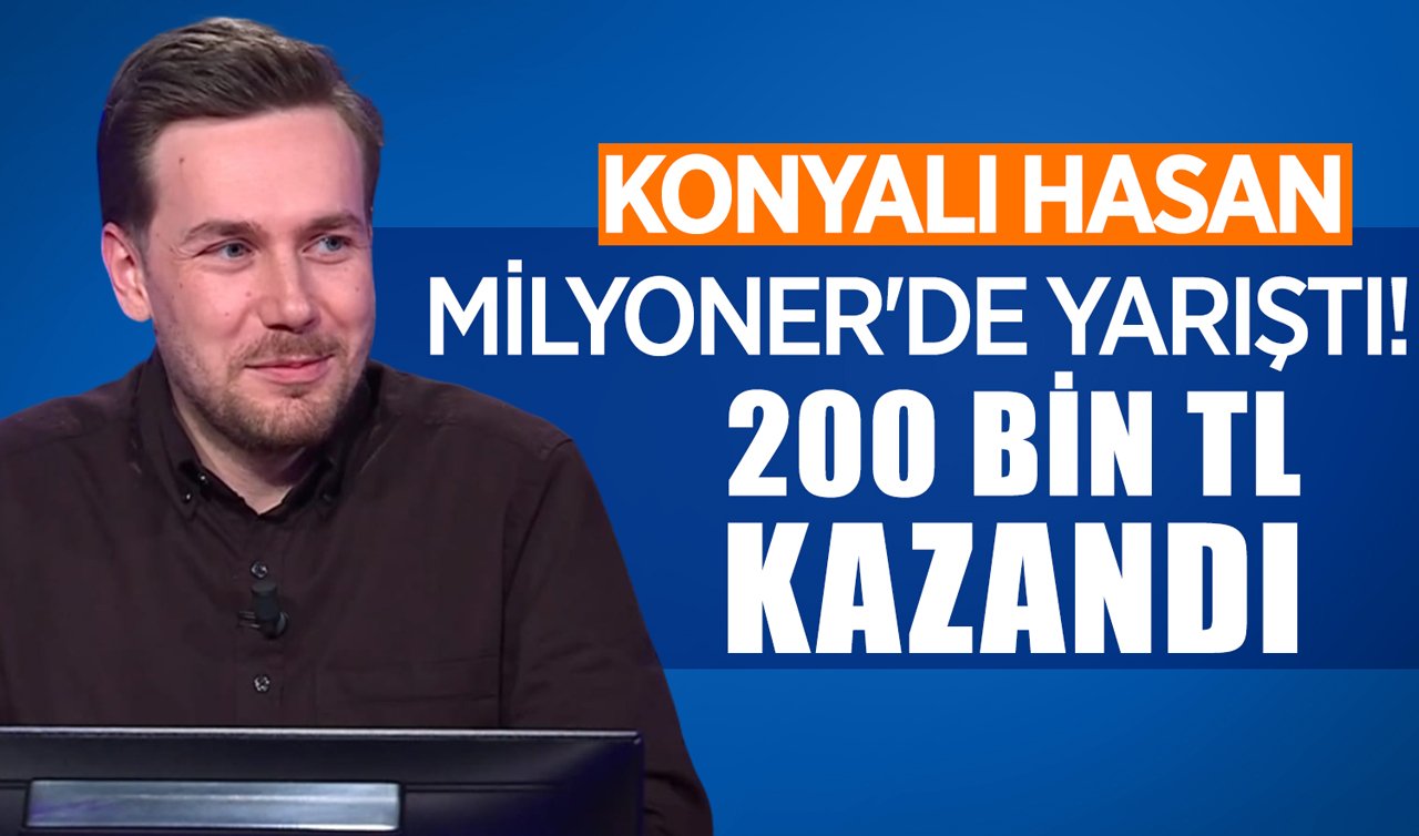 Konyalı Hasan Milyoner’de yarıştı! 200 bin TL kazandı 