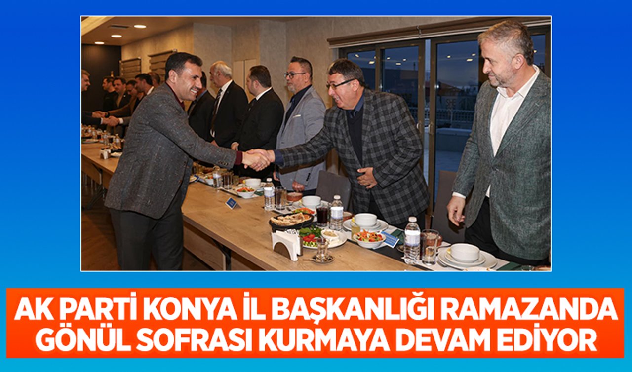 AK Parti Konya İl Başkanlığı ramazanda gönül sofrası kurmaya devam ediyor