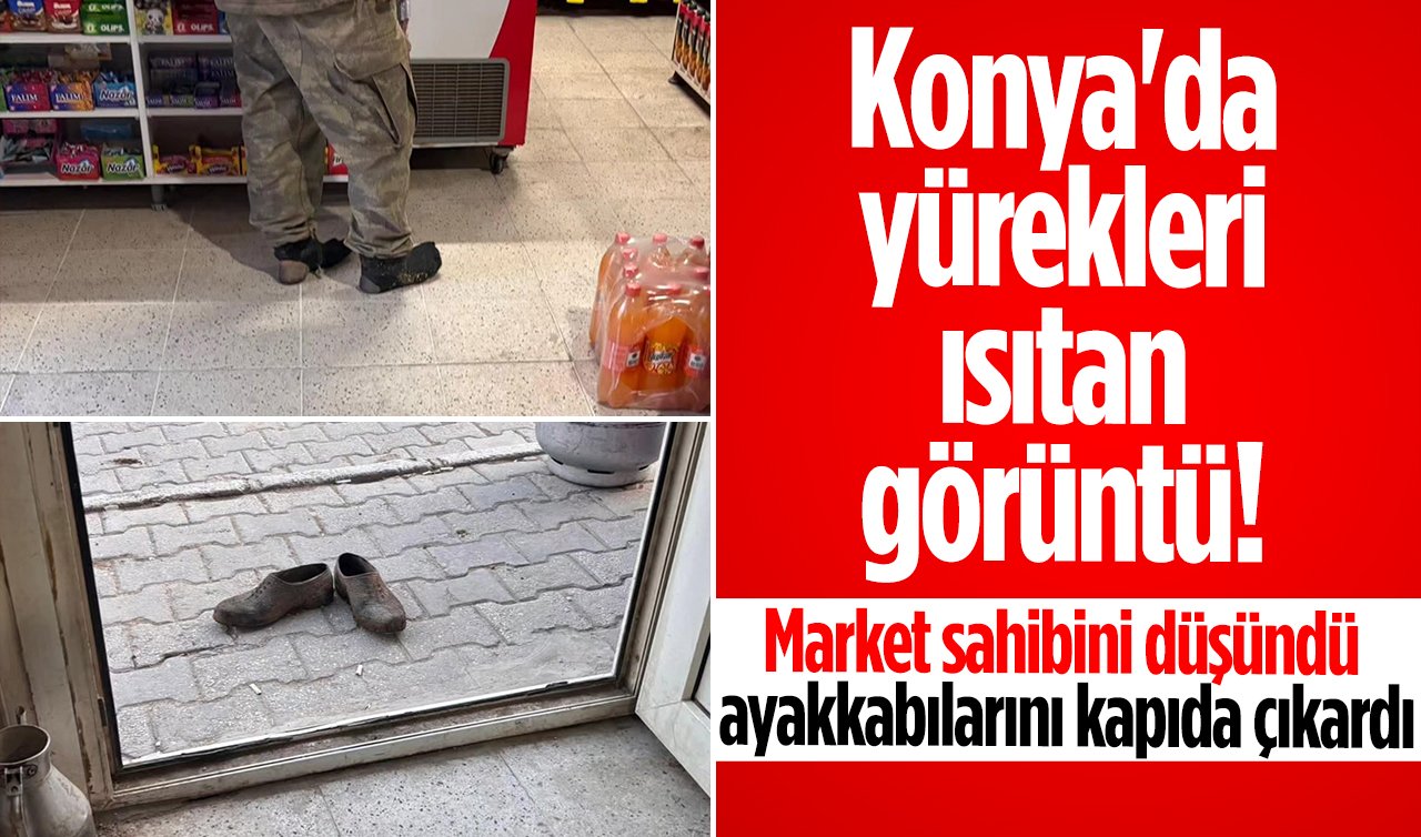 Konya’da yürekleri ısıtan görüntü! Çamurlu ayakkabılarını çıkarıp markete girdi 