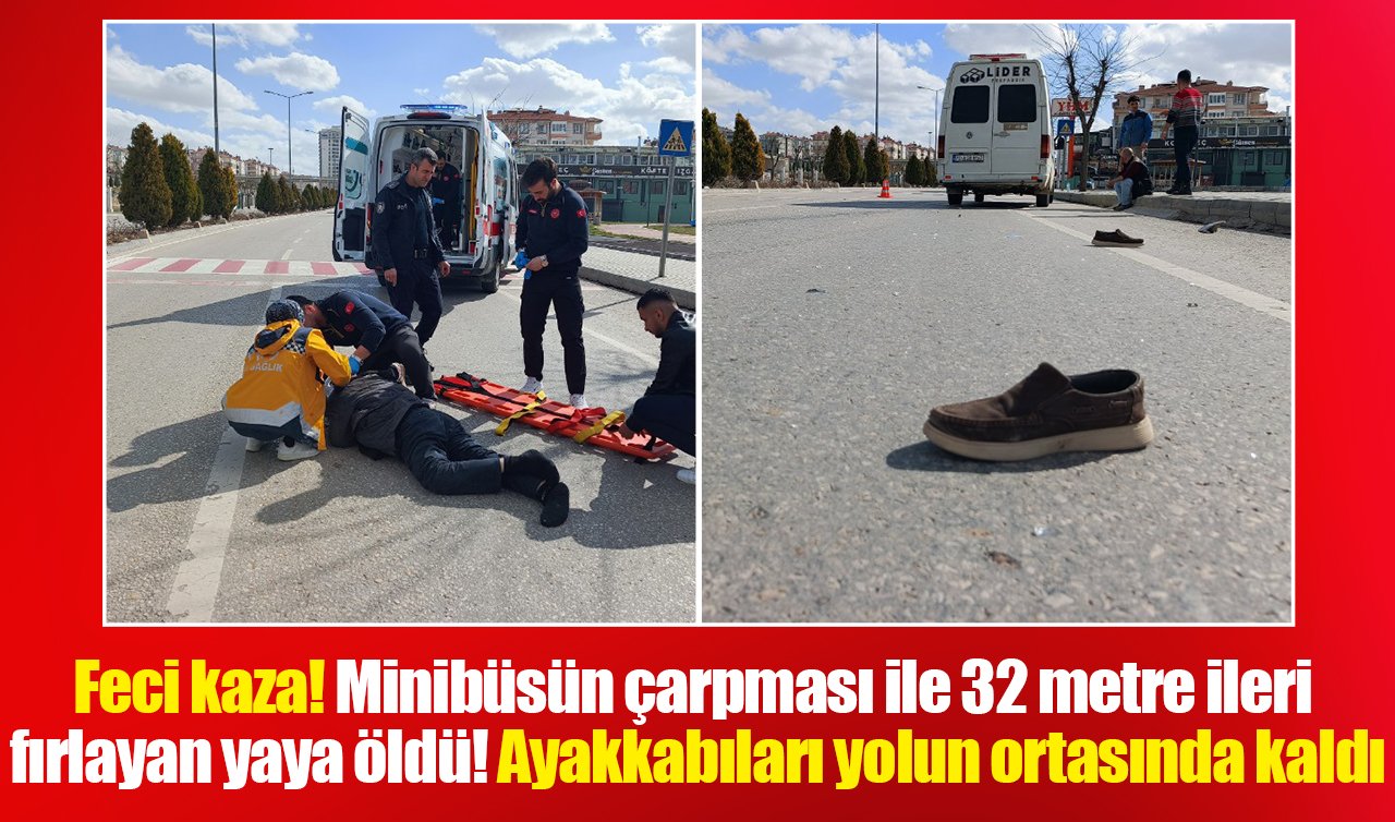 Feci kaza! Minibüsün çarpması ile 32 metre ileri fırlayan yaya öldü! 