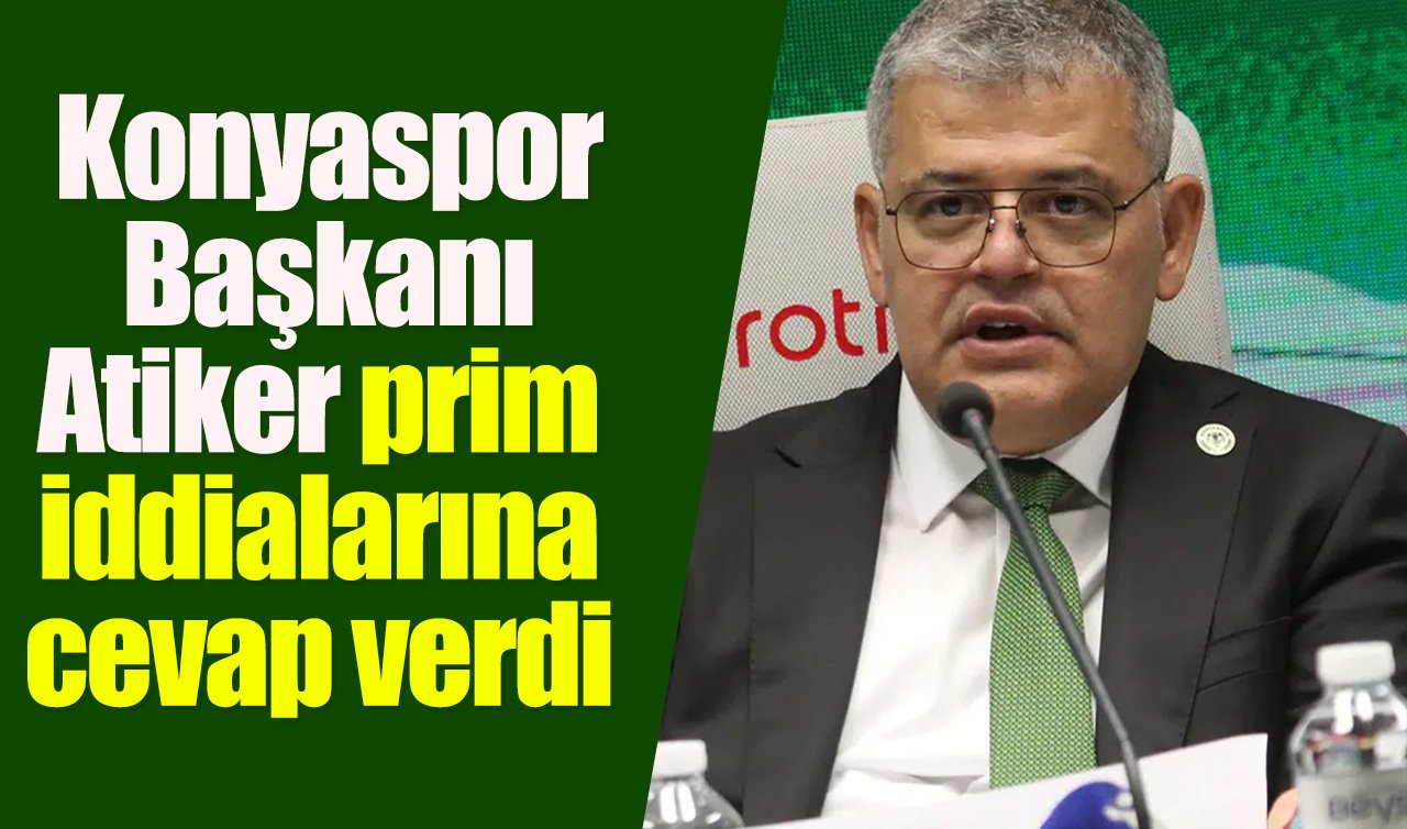 Konyaspor Başkanı Atiker prim iddialarına cevap verdi: “Ahlaksızlıktır’’