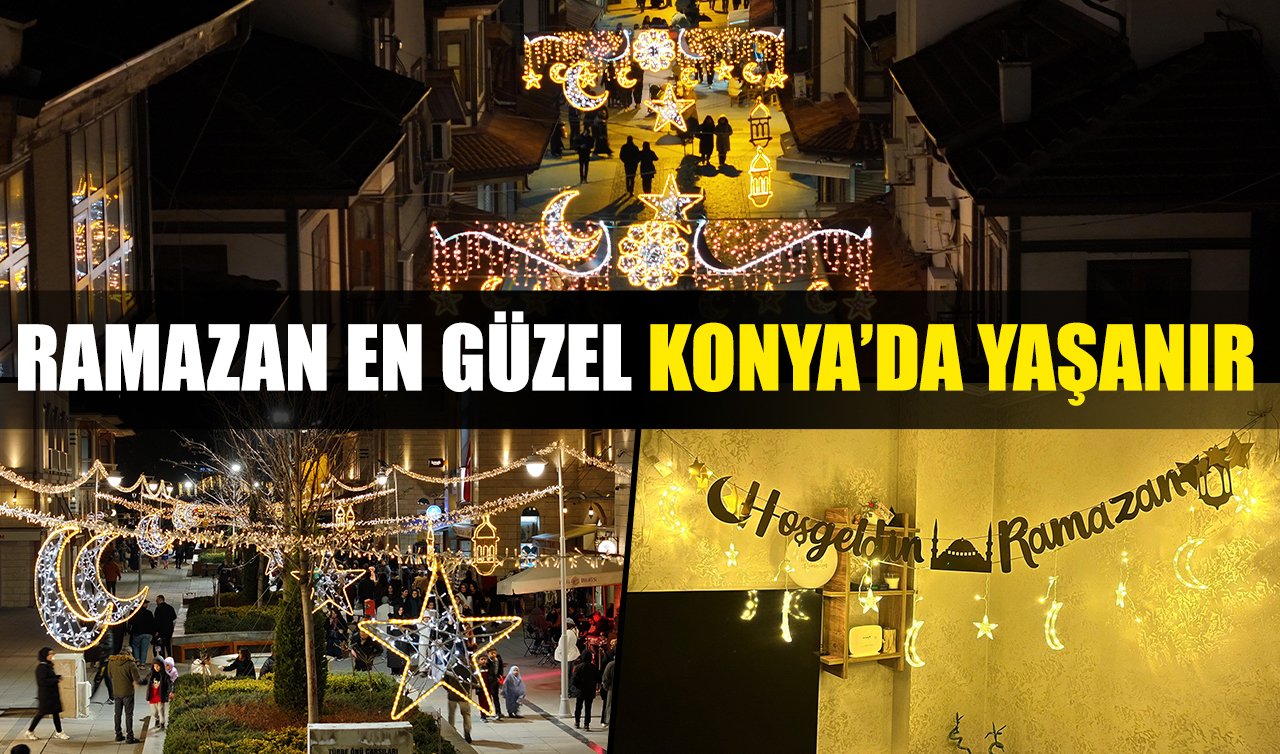 Ramazan en güzel Konya’da yaşanır